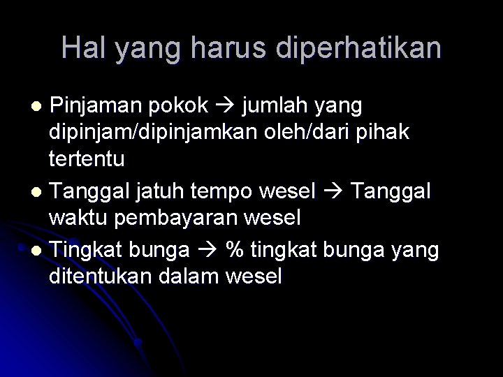 Hal yang harus diperhatikan Pinjaman pokok jumlah yang dipinjam/dipinjamkan oleh/dari pihak tertentu l Tanggal