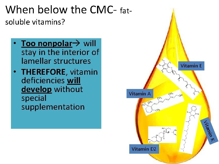 When below the CMC- fatsoluble vitamins? • Too nonpolar will stay in the interior