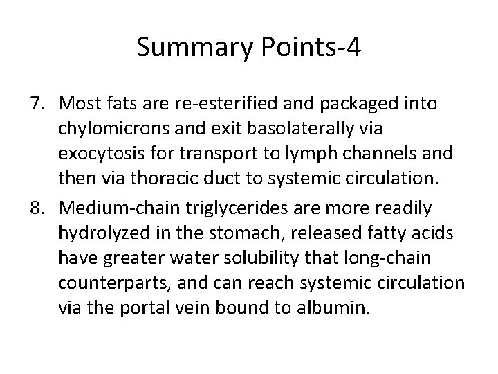 Summary Points-4 7. Most fats are re-esterified and packaged into chylomicrons and exit basolaterally