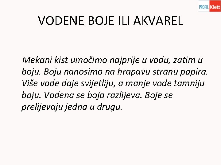 VODENE BOJE ILI AKVAREL Mekani kist umočimo najprije u vodu, zatim u boju. Boju VODENE BOJE ILI AKVAREL Mekani kist umočimo najprije u vodu, zatim u boju. Boju