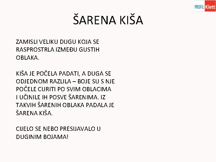 ŠARENA KIŠA ZAMISLI VELIKU DUGU KOJA SE RASPROSTRLA IZMEĐU GUSTIH OBLAKA. KIŠA JE POČELA ŠARENA KIŠA ZAMISLI VELIKU DUGU KOJA SE RASPROSTRLA IZMEĐU GUSTIH OBLAKA. KIŠA JE POČELA