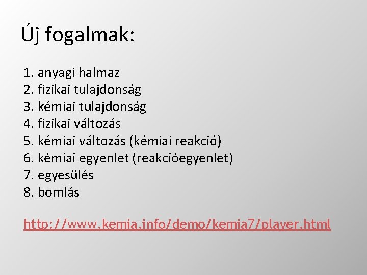 Új fogalmak: 1. anyagi halmaz 2. fizikai tulajdonság 3. kémiai tulajdonság 4. fizikai változás