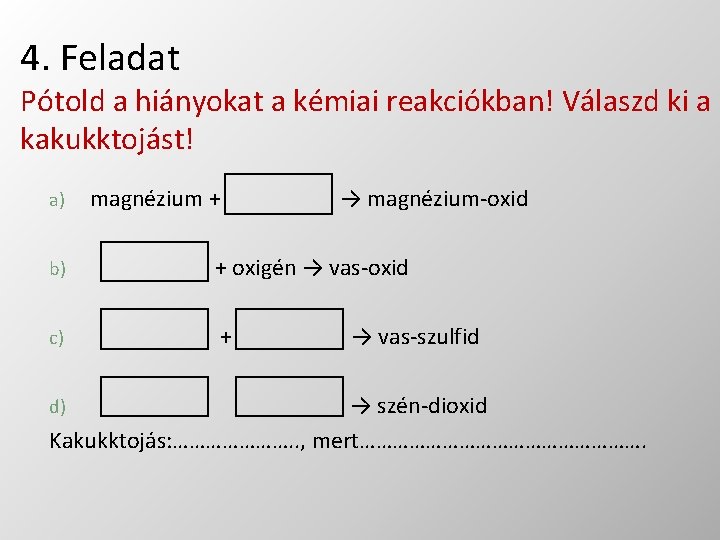 4. Feladat Pótold a hiányokat a kémiai reakciókban! Válaszd ki a kakukktojást! a) magnézium