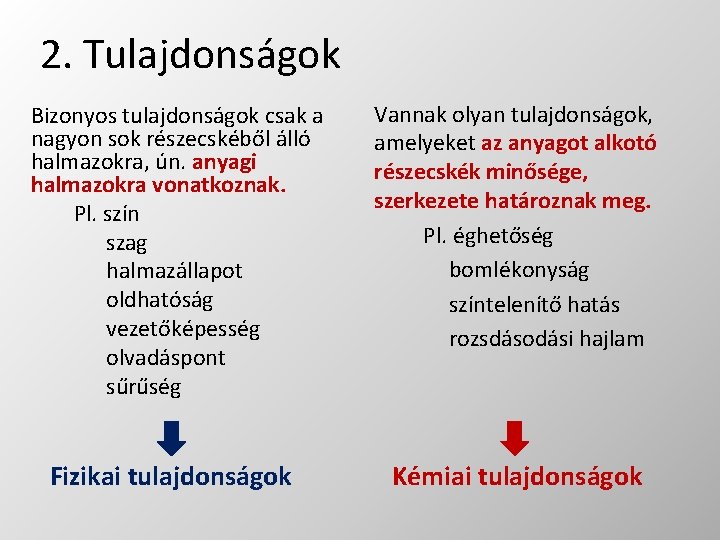 2. Tulajdonságok Bizonyos tulajdonságok csak a nagyon sok részecskéből álló halmazokra, ún. anyagi halmazokra