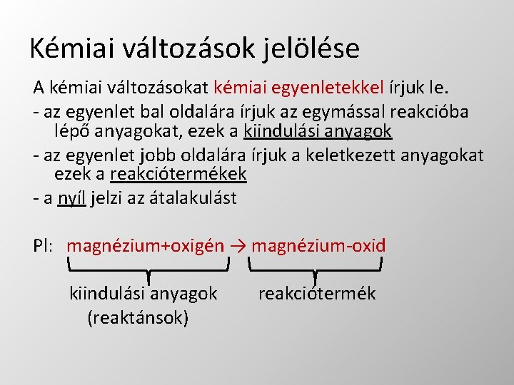 Kémiai változások jelölése A kémiai változásokat kémiai egyenletekkel írjuk le. - az egyenlet bal