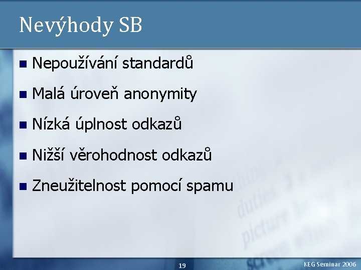 Nevýhody SB n Nepoužívání standardů n Malá úroveň anonymity n Nízká úplnost odkazů n