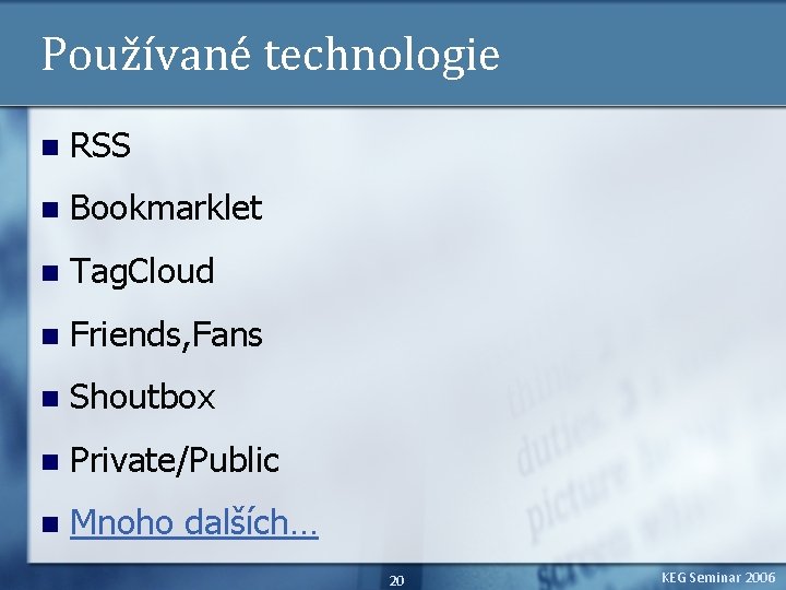 Používané technologie n RSS n Bookmarklet n Tag. Cloud n Friends, Fans n Shoutbox