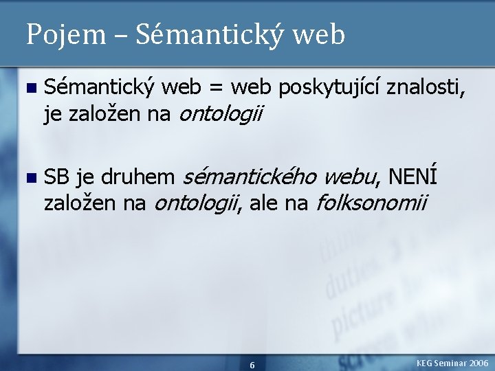 Pojem – Sémantický web n Sémantický web = web poskytující znalosti, je založen na