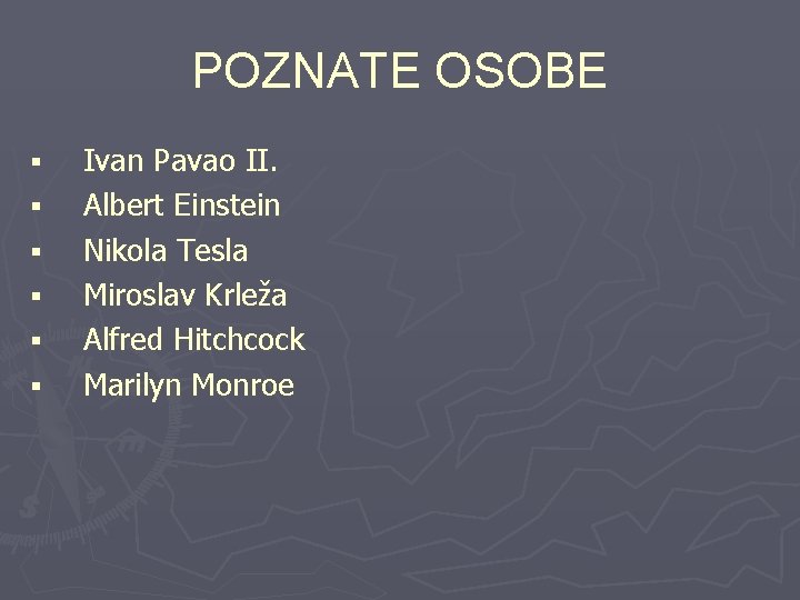 POZNATE OSOBE § § § Ivan Pavao II. Albert Einstein Nikola Tesla Miroslav Krleža
