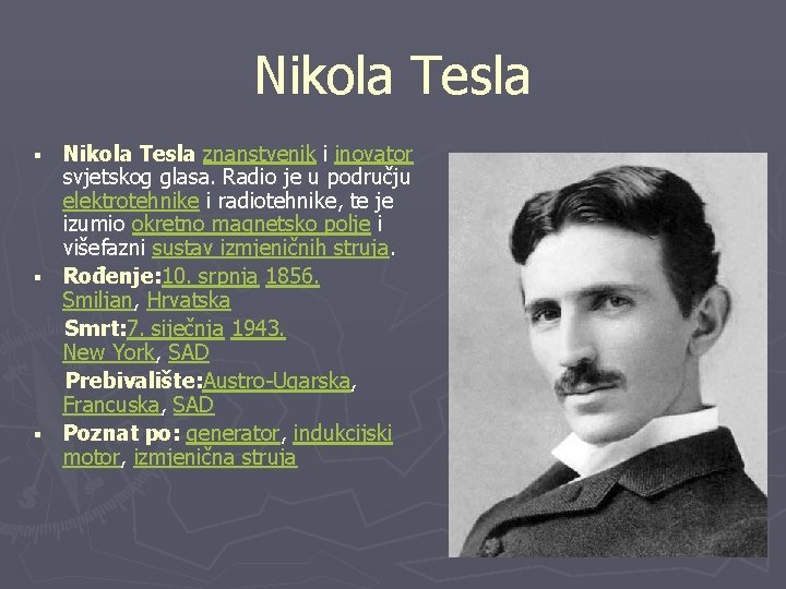 Nikola Tesla znanstvenik i inovator svjetskog glasa. Radio je u području elektrotehnike i radiotehnike,