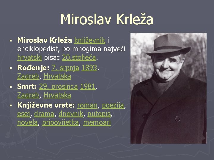 Miroslav Krleža § § Miroslav Krleža književnik i enciklopedist, po mnogima najveći hrvatski pisac
