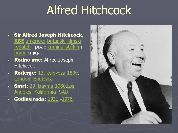 Alfred Hitchcock § § § Sir Alfred Joseph Hitchcock, KBE američko-britanski filmski redatelj i