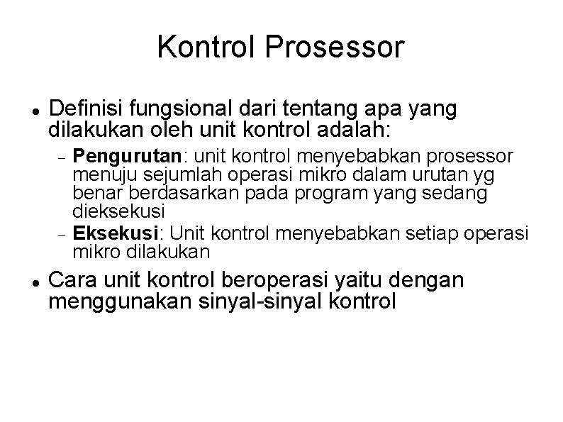 Kontrol Prosessor Definisi fungsional dari tentang apa yang dilakukan oleh unit kontrol adalah: Pengurutan: