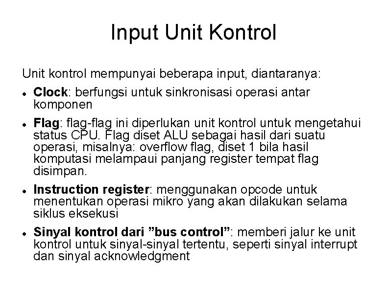 Input Unit Kontrol Unit kontrol mempunyai beberapa input, diantaranya: Clock: berfungsi untuk sinkronisasi operasi