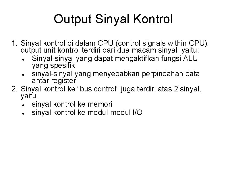 Output Sinyal Kontrol 1. Sinyal kontrol di dalam CPU (control signals within CPU): output