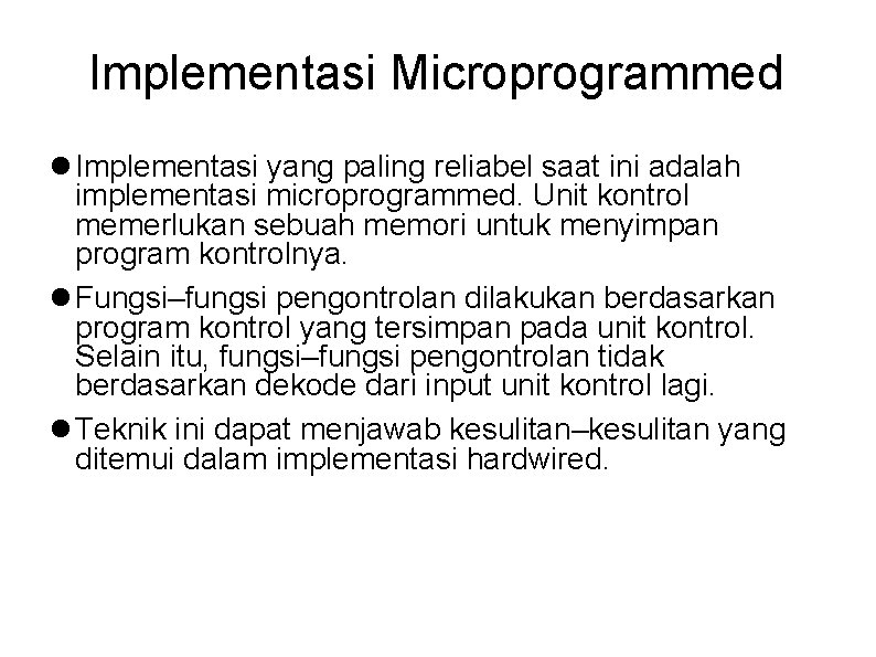 Implementasi Microprogrammed Implementasi yang paling reliabel saat ini adalah implementasi microprogrammed. Unit kontrol memerlukan