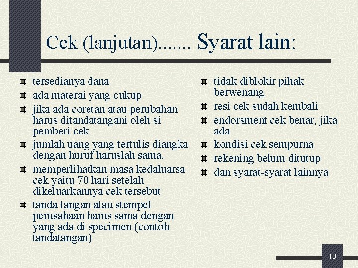 Cek (lanjutan). . . . Syarat lain: tersedianya dana ada materai yang cukup jika