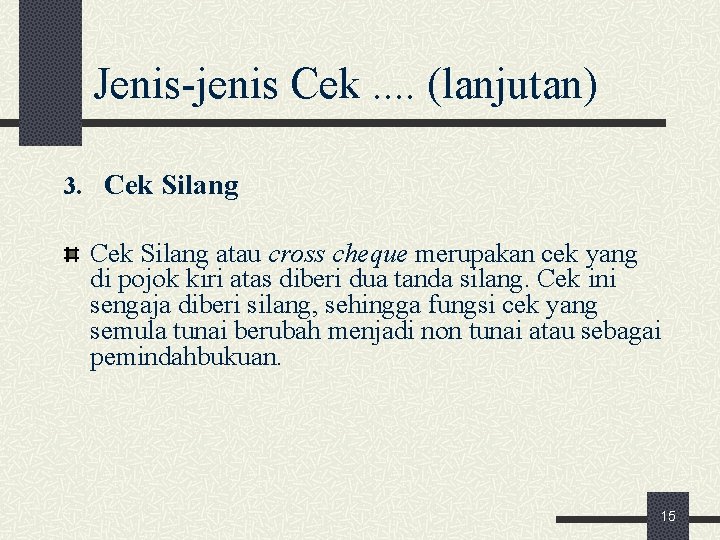 Jenis jenis Cek. . (lanjutan) 3. Cek Silang atau cross cheque merupakan cek yang