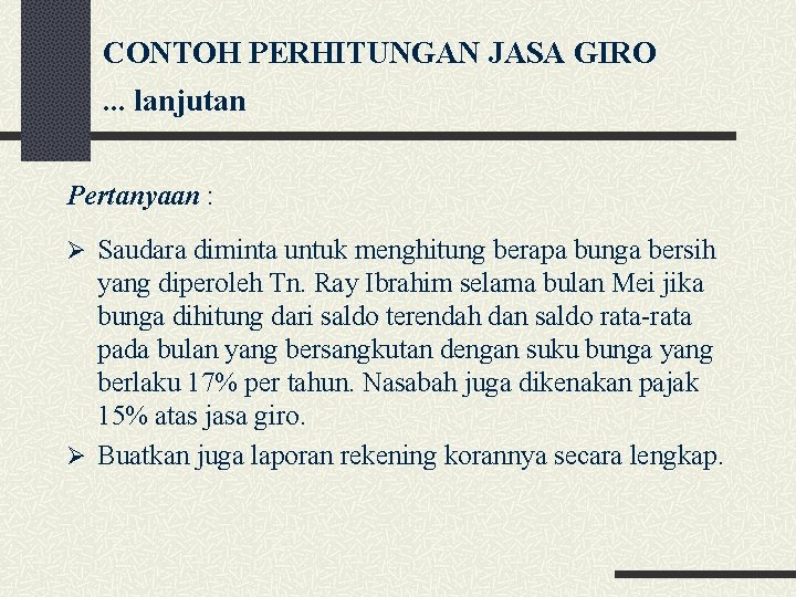 CONTOH PERHITUNGAN JASA GIRO. . . lanjutan Pertanyaan : Ø Saudara diminta untuk menghitung