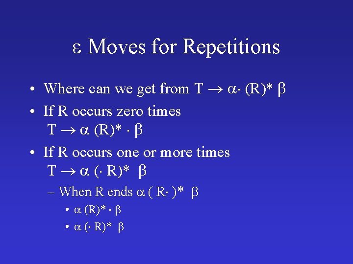  Moves for Repetitions • Where can we get from T (R)* • If