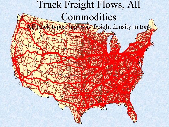 Truck Freight Flows, All Commodities All truck types; highway freight density in tons 