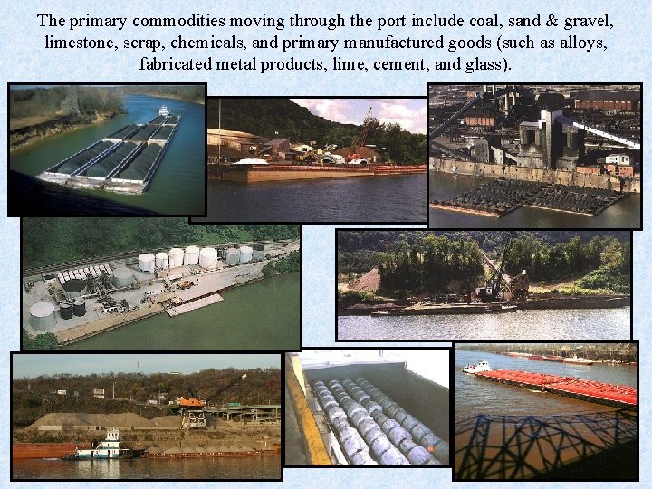 The primary commodities moving through the port include coal, sand & gravel, limestone, scrap,