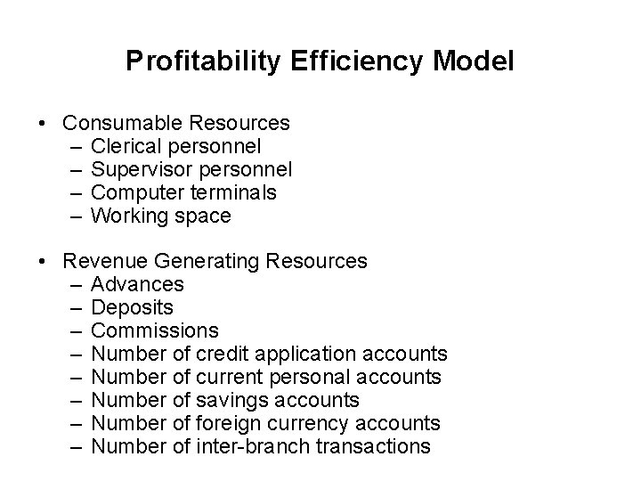 Profitability Efficiency Model • Consumable Resources – Clerical personnel – Supervisor personnel – Computer