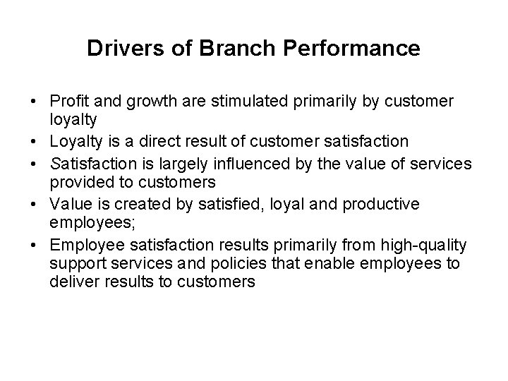 Drivers of Branch Performance • Profit and growth are stimulated primarily by customer loyalty