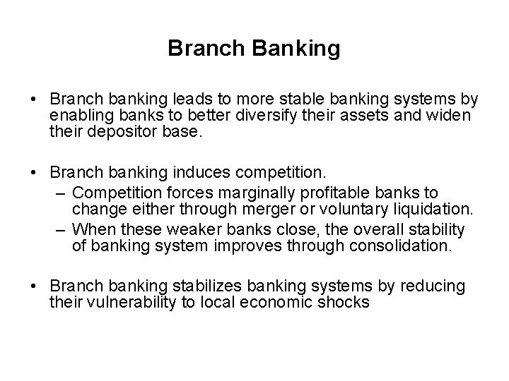 Branch Banking • Branch banking leads to more stable banking systems by enabling banks