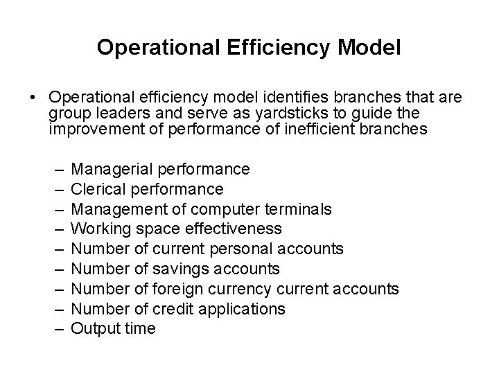 Operational Efficiency Model • Operational efficiency model identifies branches that are group leaders and