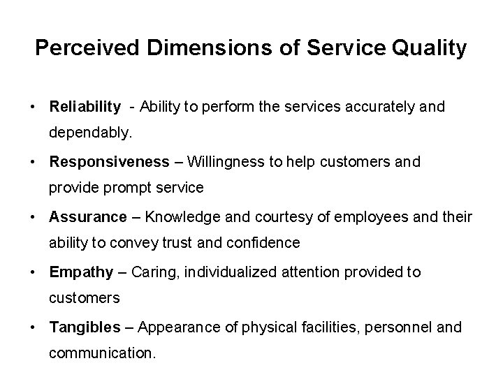 Perceived Dimensions of Service Quality • Reliability - Ability to perform the services accurately