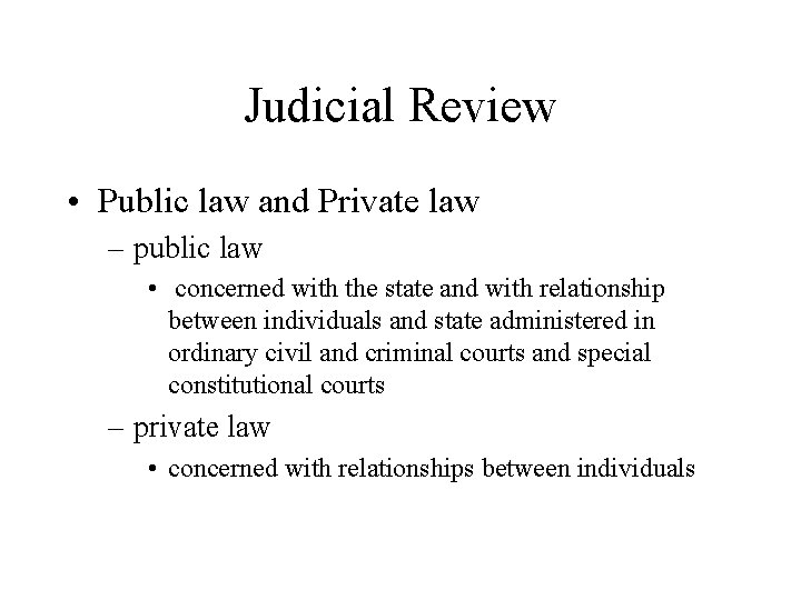 Judicial Review • Public law and Private law – public law • concerned with