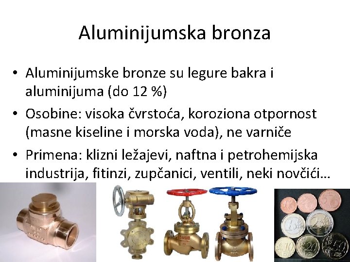 Aluminijumska bronza • Aluminijumske bronze su legure bakra i aluminijuma (do 12 %) •