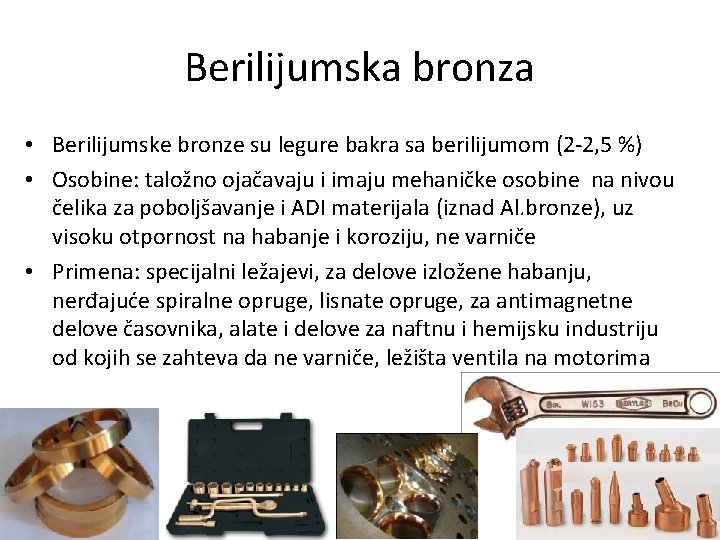 Berilijumska bronza • Berilijumske bronze su legure bakra sa berilijumom (2 -2, 5 %)