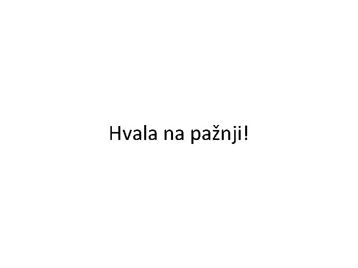 Hvala na pažnji! 