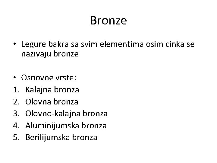 Bronze • Legure bakra sa svim elementima osim cinka se nazivaju bronze • Osnovne