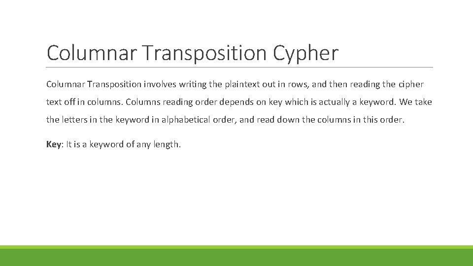Columnar Transposition Cypher Columnar Transposition involves writing the plaintext out in rows, and then