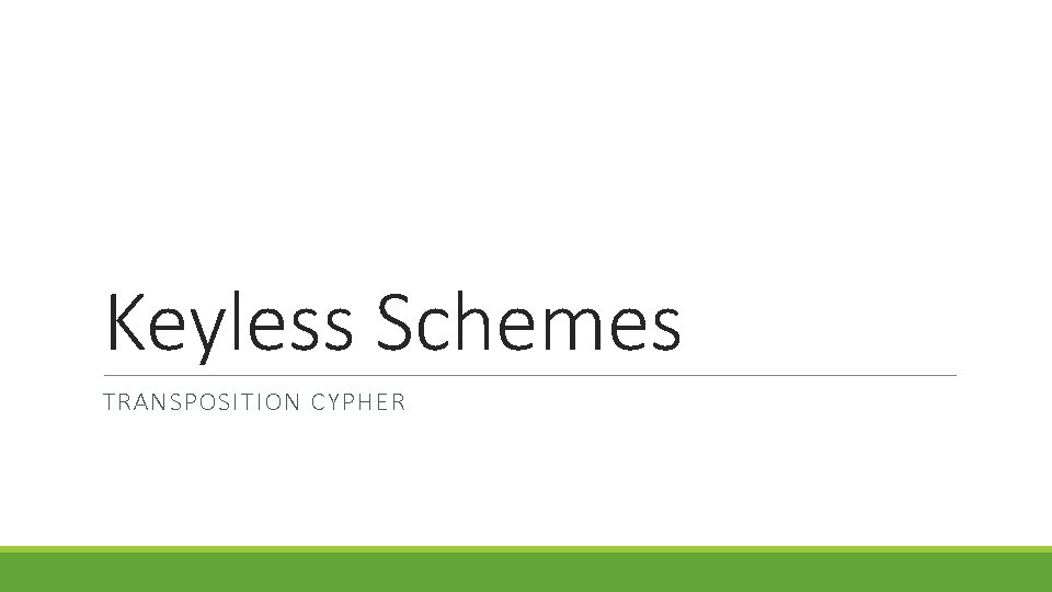Keyless Schemes TRANSPOSITION CYPHER 