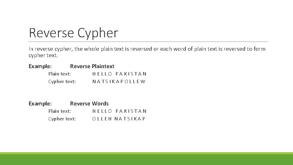 Reverse Cypher In reverse cypher, the whole plain text is reversed or each word