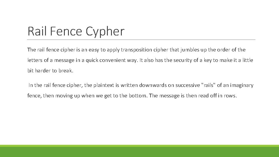 Rail Fence Cypher The rail fence cipher is an easy to apply transposition cipher