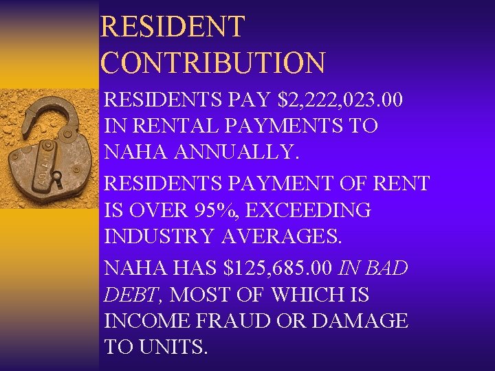 RESIDENT CONTRIBUTION RESIDENTS PAY $2, 222, 023. 00 IN RENTAL PAYMENTS TO NAHA ANNUALLY.