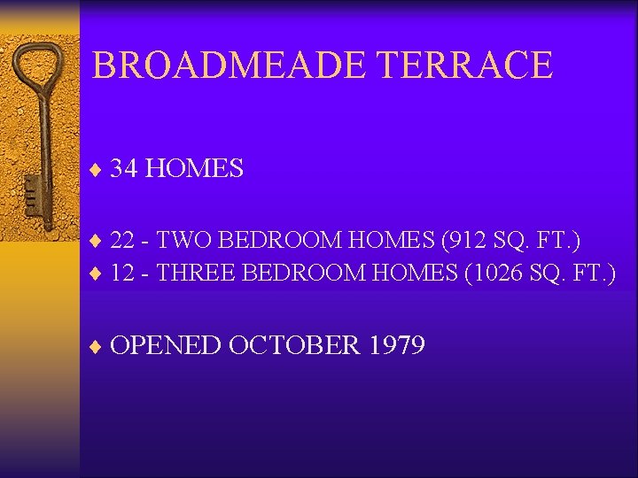 BROADMEADE TERRACE ¨ 34 HOMES ¨ 22 - TWO BEDROOM HOMES (912 SQ. FT.