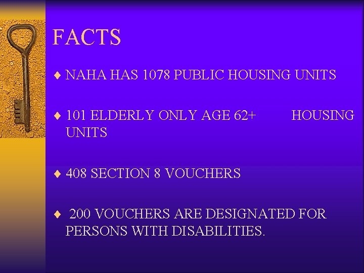 FACTS ¨ NAHA HAS 1078 PUBLIC HOUSING UNITS ¨ 101 ELDERLY ONLY AGE 62+