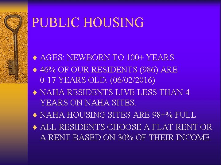 PUBLIC HOUSING ¨ AGES: NEWBORN TO 100+ YEARS. ¨ 46% OF OUR RESIDENTS (986)