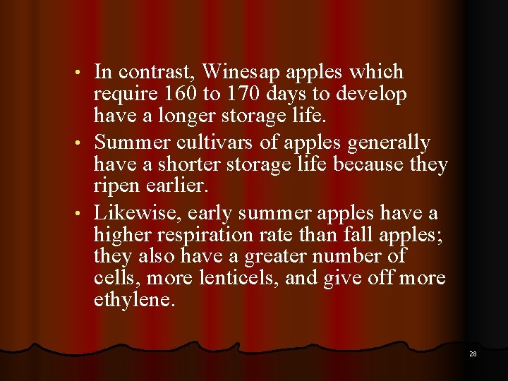 In contrast, Winesap apples which require 160 to 170 days to develop have a