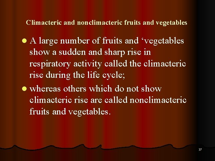 Climacteric and nonclimacteric fruits and vegetables l A large number of fruits and ‘vegetables
