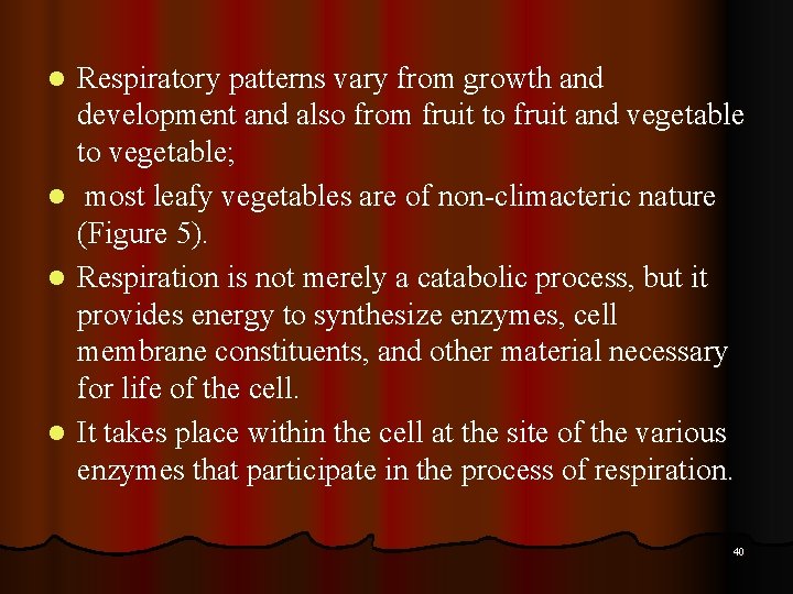 Respiratory patterns vary from growth and development and also from fruit to fruit and