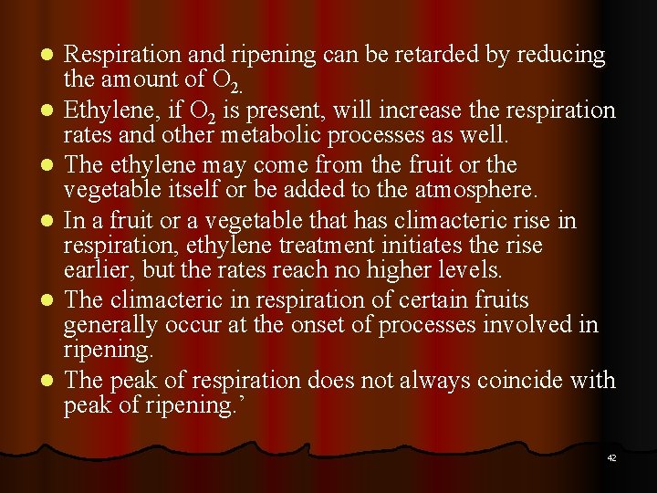 l l l Respiration and ripening can be retarded by reducing the amount of