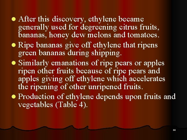 l After this discovery, ethylene became generally used for degreening citrus fruits, bananas, honey