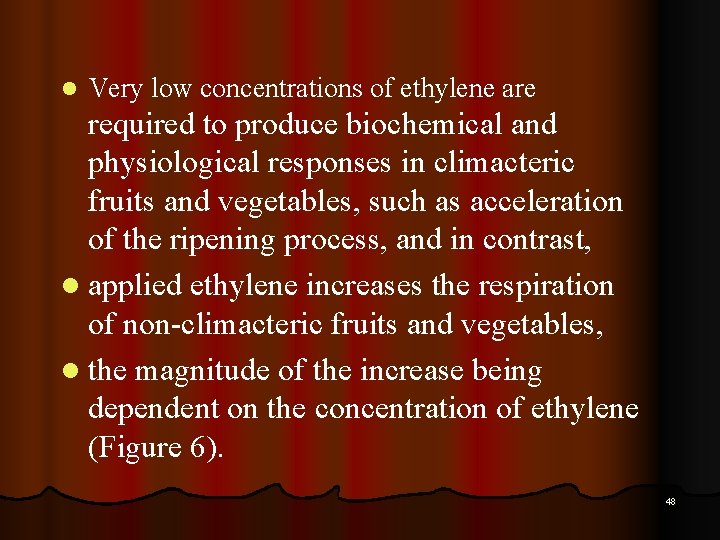 l Very low concentrations of ethylene are required to produce biochemical and physiological responses
